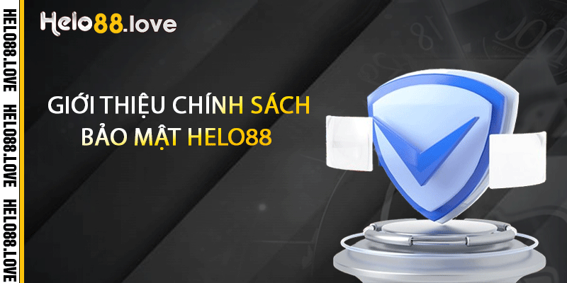 Giới thiệu chính sách bảo mật Helo88