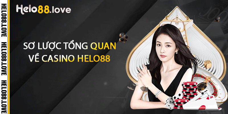 Sơ lược tổng quan về casino Helo88