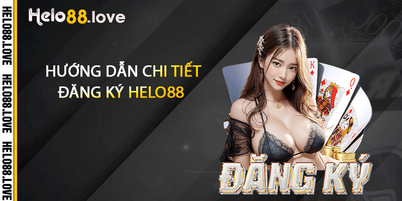 Hướng dẫn chi tiết đăng ký Helo88