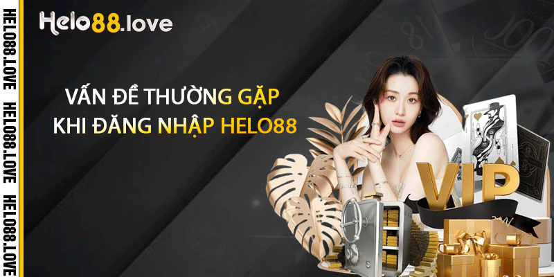 Vấn đề thường gặp khi đăng nhập Helo88