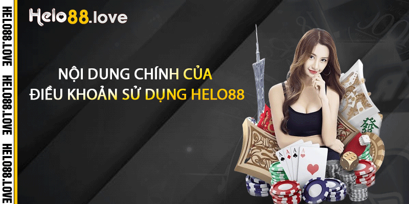 Nội dung chính của điều khoản sử dụng Helo88