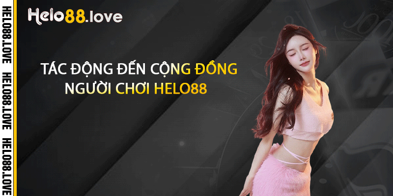 Tác động đến cộng đồng người chơi Helo88