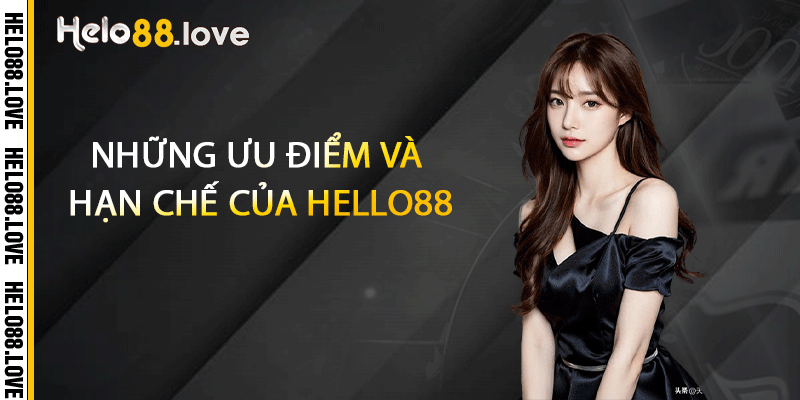 Những ưu điểm và hạn chế của Hello88