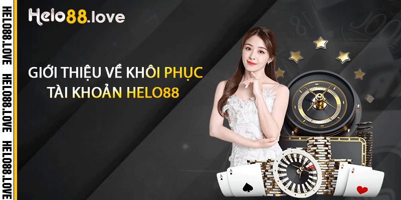 Giới thiệu về khôi phục tài khoản Helo88