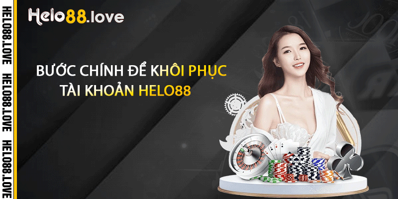 Bước chính để khôi phục tài khoản Helo88