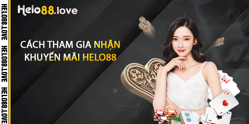 Cách tham gia nhận khuyến mãi Helo88