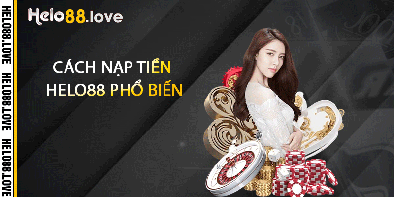Cách nạp tiền Helo88 phổ biến 