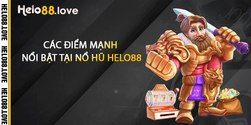 Các điểm mạnh nổi bật tại nổ hũ Helo88
