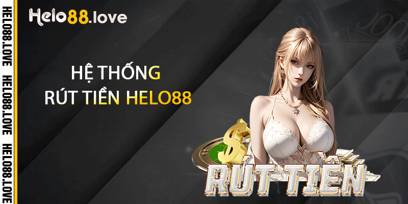 Hệ thống rút tiền Helo88