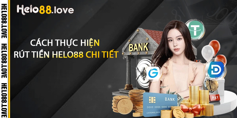 Cách thực hiện rút tiền Helo88 chi tiết